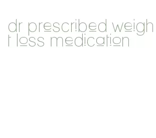 dr prescribed weight loss medication