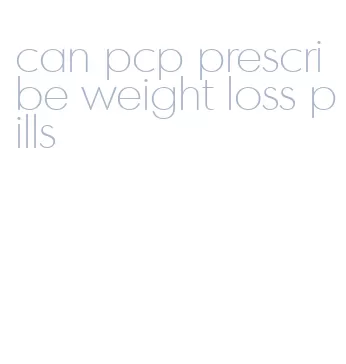 can pcp prescribe weight loss pills