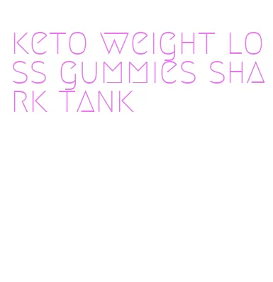 keto weight loss gummies shark tank