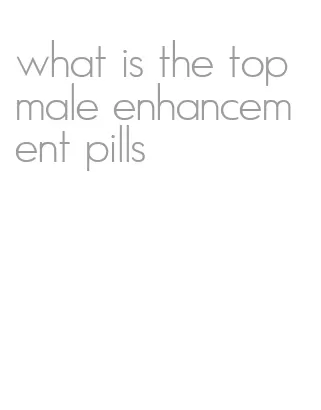 what is the top male enhancement pills