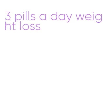 3 pills a day weight loss