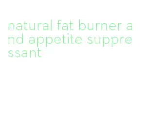 natural fat burner and appetite suppressant