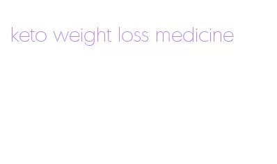 keto weight loss medicine