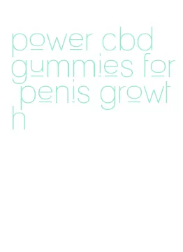 power cbd gummies for penis growth