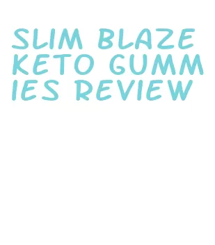 slim blaze keto gummies review