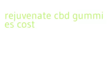 rejuvenate cbd gummies cost