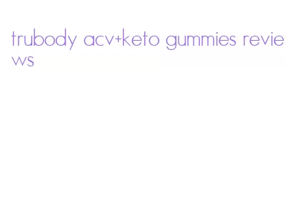 trubody acv+keto gummies reviews