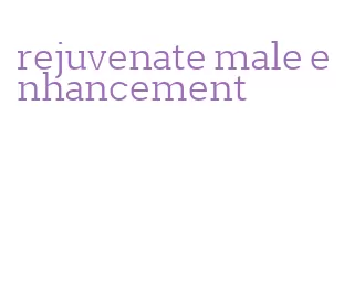 rejuvenate male enhancement