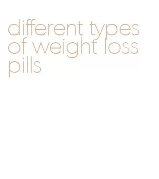 different types of weight loss pills