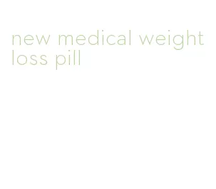 new medical weight loss pill