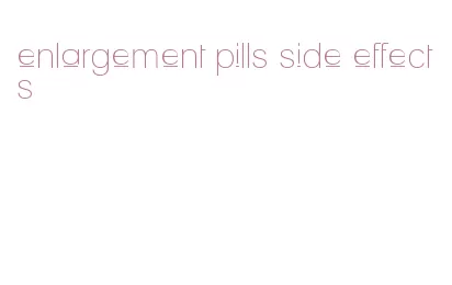 enlargement pills side effects