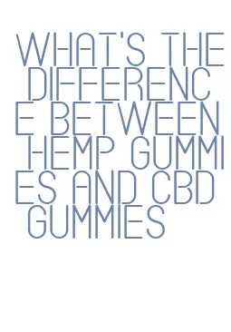 what's the difference between hemp gummies and cbd gummies