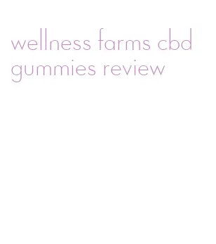 wellness farms cbd gummies review