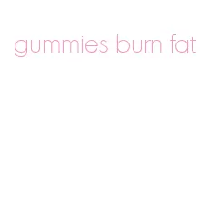 gummies burn fat