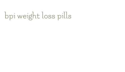 bpi weight loss pills