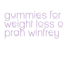 gummies for weight loss oprah winfrey