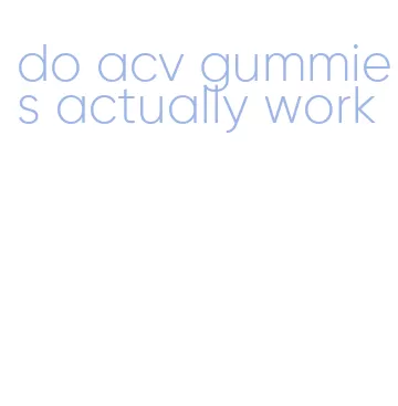 do acv gummies actually work