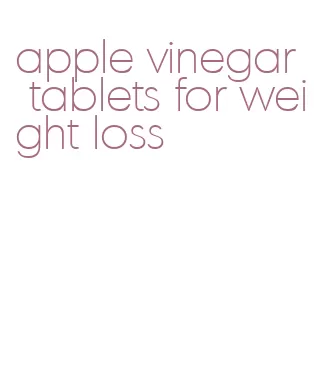 apple vinegar tablets for weight loss