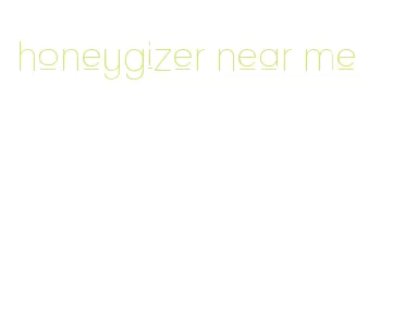 honeygizer near me