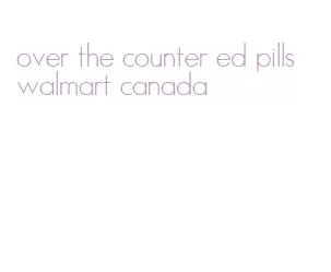 over the counter ed pills walmart canada