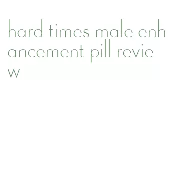 hard times male enhancement pill review