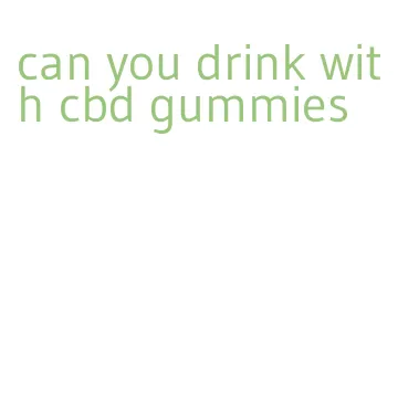 can you drink with cbd gummies