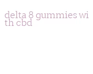 delta 8 gummies with cbd