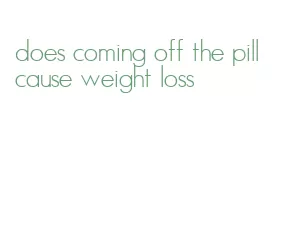 does coming off the pill cause weight loss