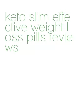 keto slim effective weight loss pills reviews