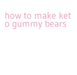 how to make keto gummy bears