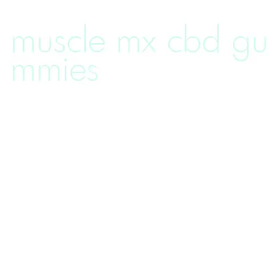 muscle mx cbd gummies