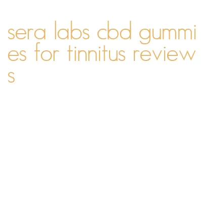 sera labs cbd gummies for tinnitus reviews