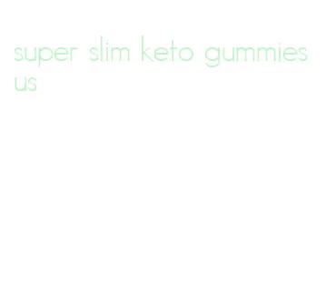 super slim keto gummies us