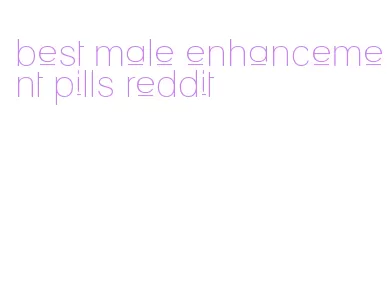 best male enhancement pills reddit