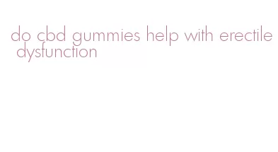 do cbd gummies help with erectile dysfunction