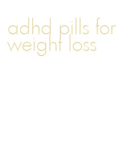 adhd pills for weight loss