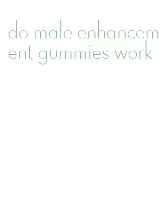 do male enhancement gummies work