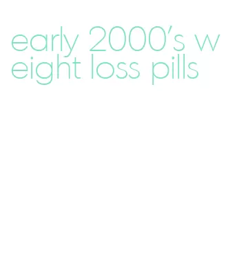 early 2000's weight loss pills