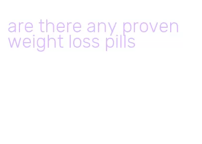 are there any proven weight loss pills