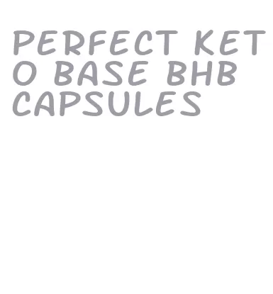 perfect keto base bhb capsules