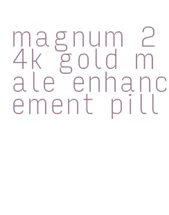 magnum 24k gold male enhancement pill