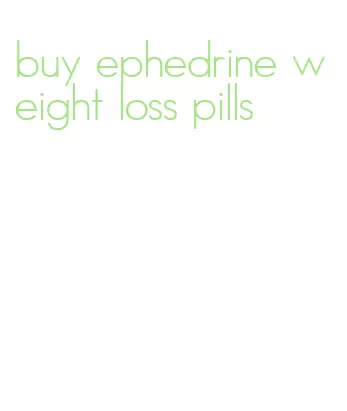 buy ephedrine weight loss pills