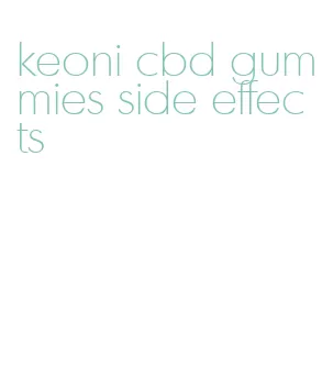 keoni cbd gummies side effects