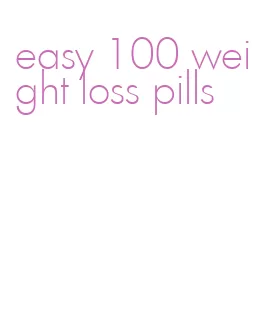 easy 100 weight loss pills