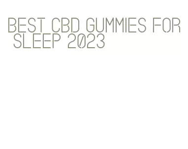 best cbd gummies for sleep 2023