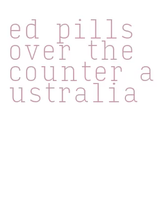 ed pills over the counter australia