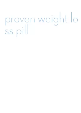 proven weight loss pill