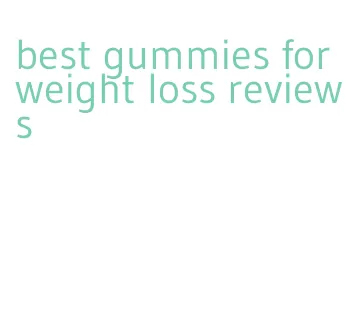 best gummies for weight loss reviews