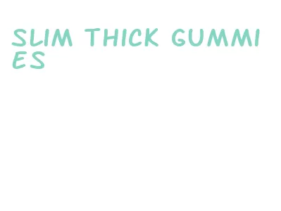 slim thick gummies