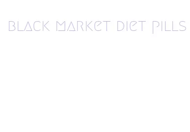 black market diet pills